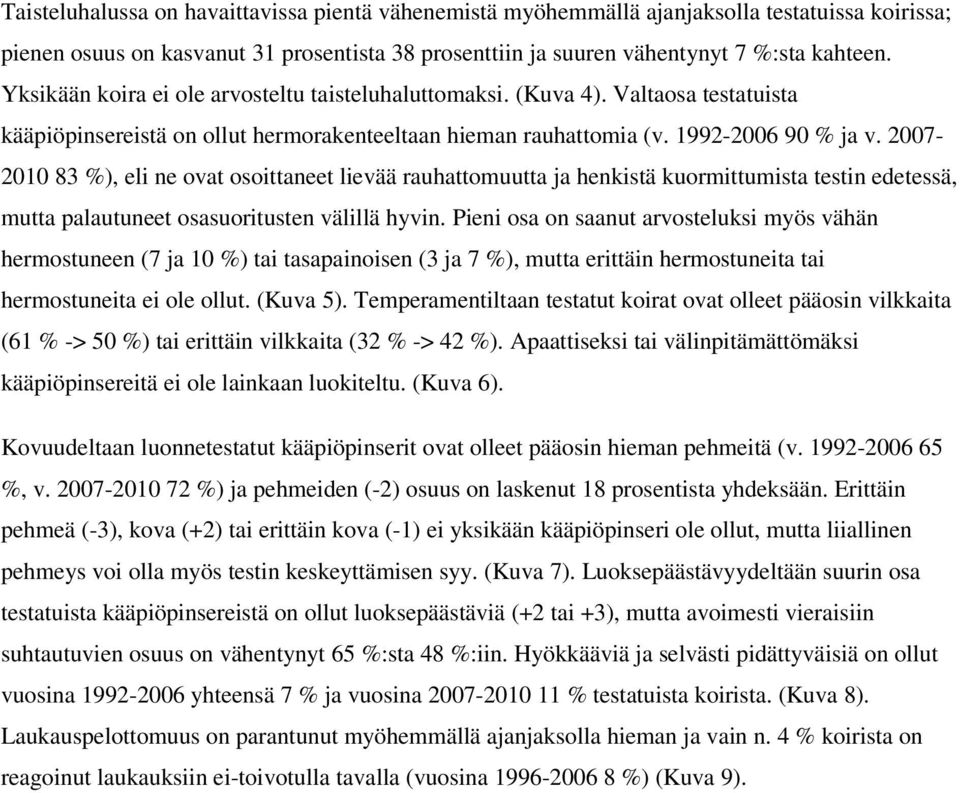 2007-2010 83 %), eli ne ovat osoittaneet lievää rauhattomuutta ja henkistä kuormittumista testin edetessä, mutta palautuneet osasuoritusten välillä hyvin.