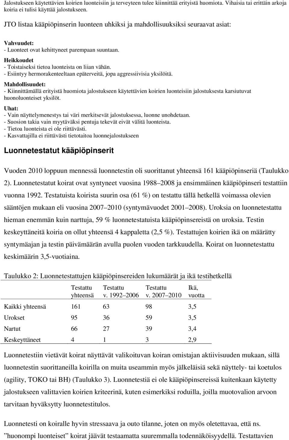 - Esiintyy hermorakenteeltaan epäterveitä, jopa aggressiivisia yksilöitä.