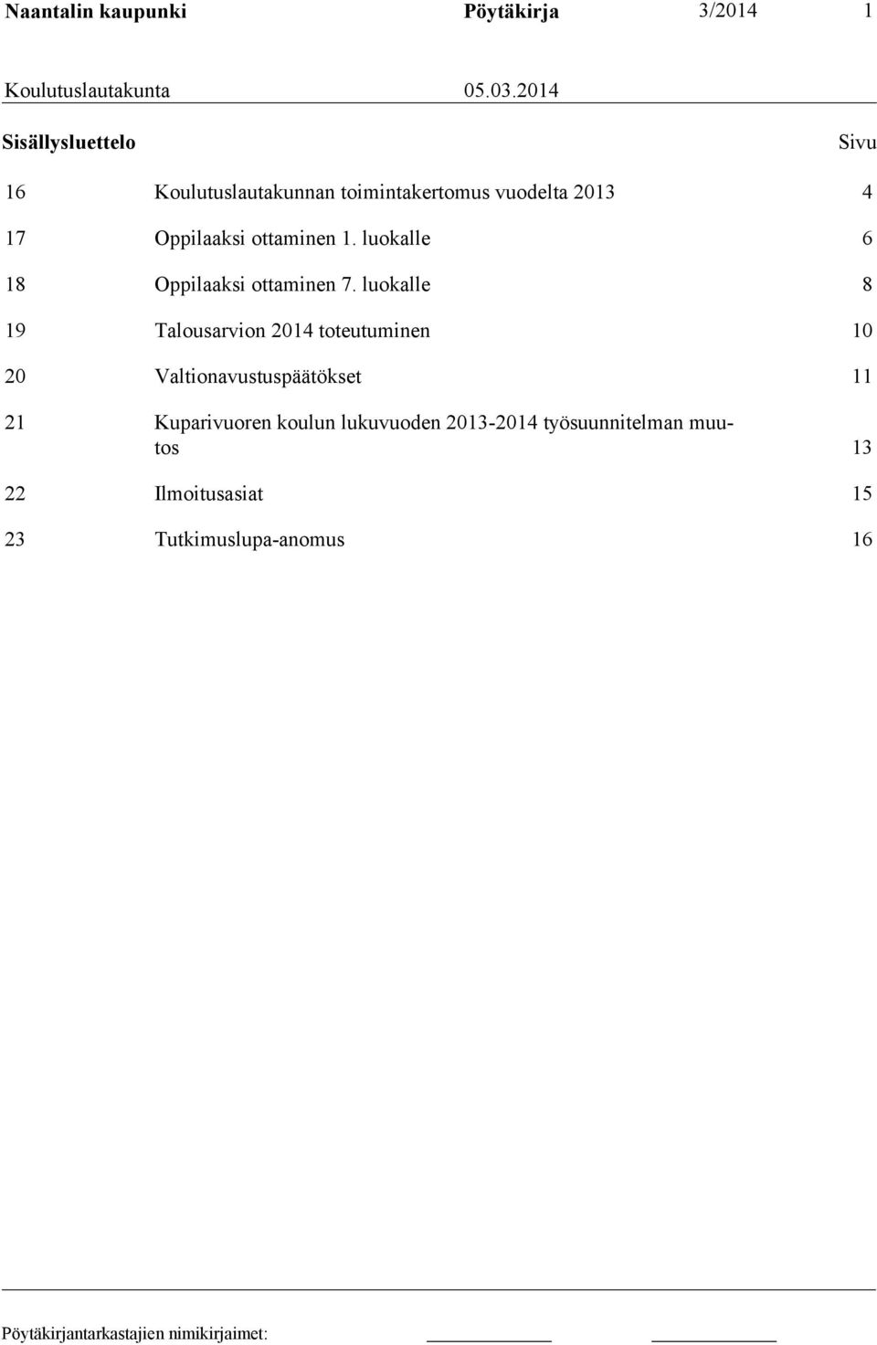 ottaminen 1. luokalle 6 18 Oppilaaksi ottaminen 7.