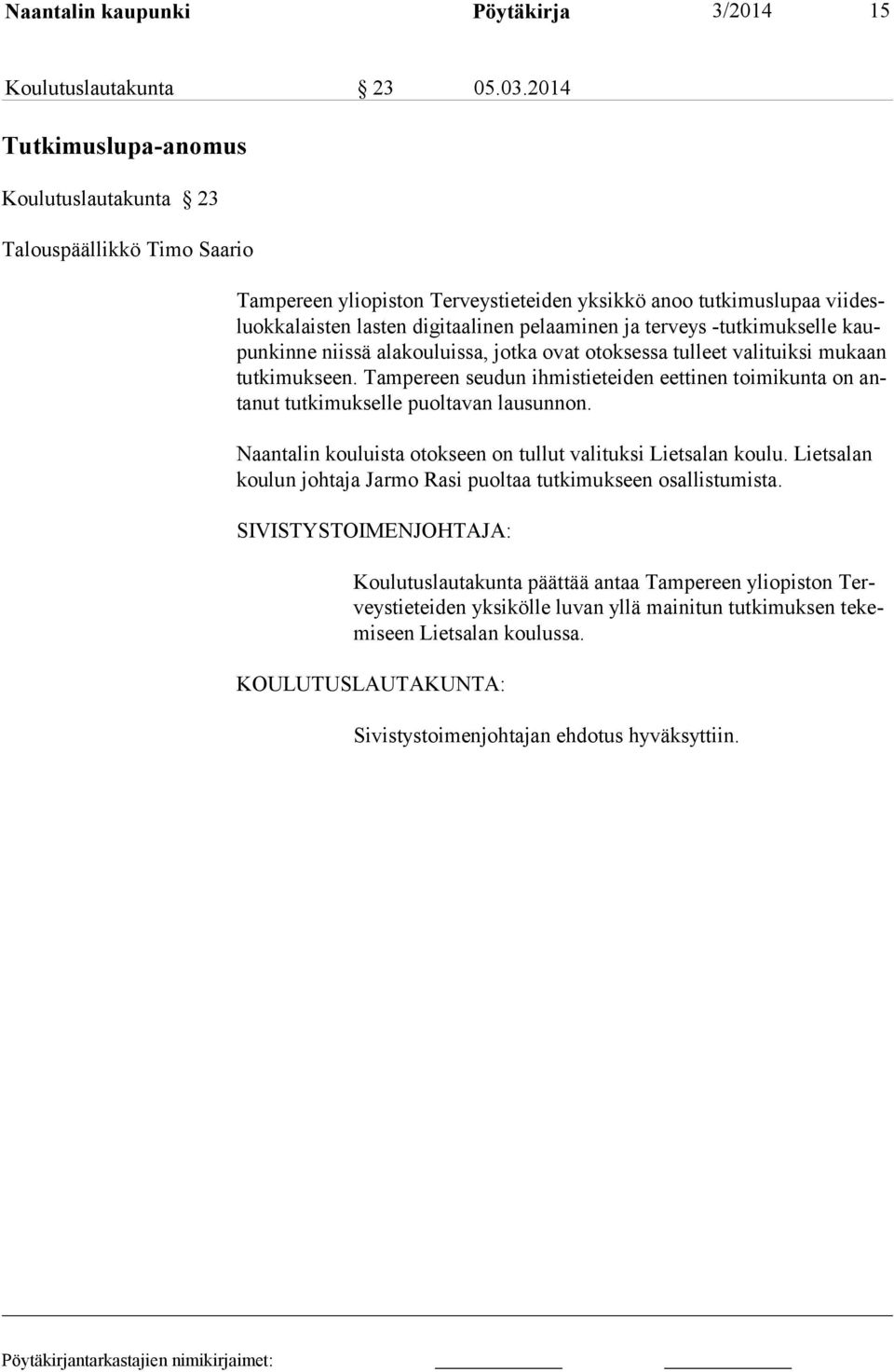 ja ter veys -tutkimukselle kaupun kin ne niissä ala kou luissa, jotka ovat otok sessa tulleet valituiksi mukaan tut ki muk seen.
