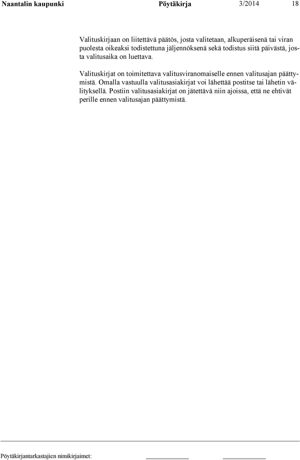 Valituskirjat on toimitettava valitusviranomaiselle ennen valitusajan päättymistä.