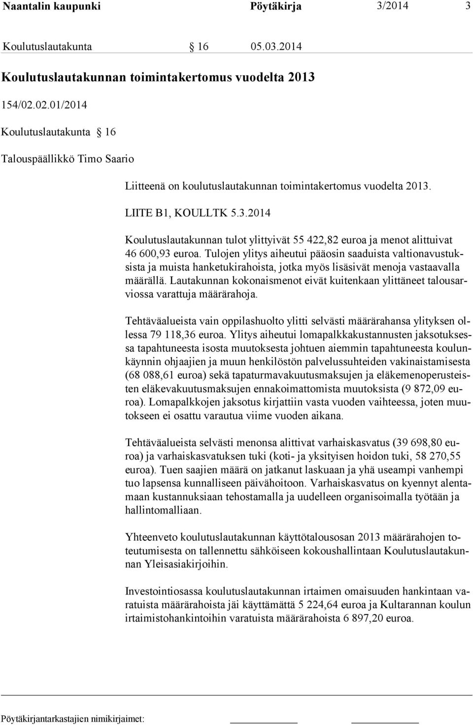 LIITE B1, KOULLTK 5.3.2014 Koulutuslautakunnan tulot ylittyivät 55 422,82 euroa ja menot alittuivat 46 600,93 euroa.