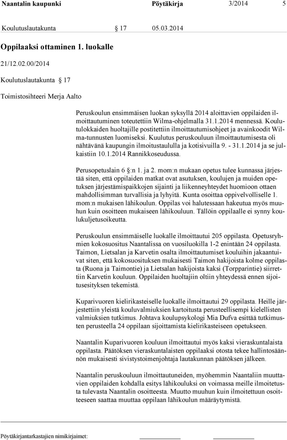 Koulutulokkaiden huoltajille postitettiin ilmoittautumisohjeet ja avainkoo dit Wilma-tunnusten luomiseksi.