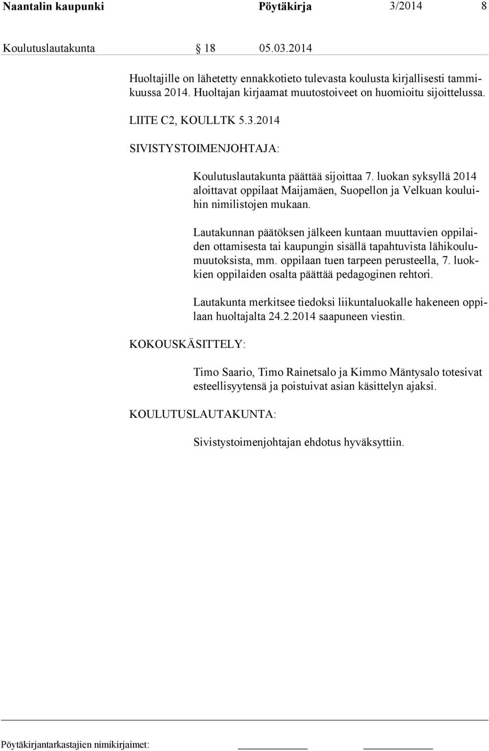 luokan syksyllä 2014 aloittavat oppi laat Maijamäen, Suopellon ja Velkuan kouluihin nimilistojen mukaan.
