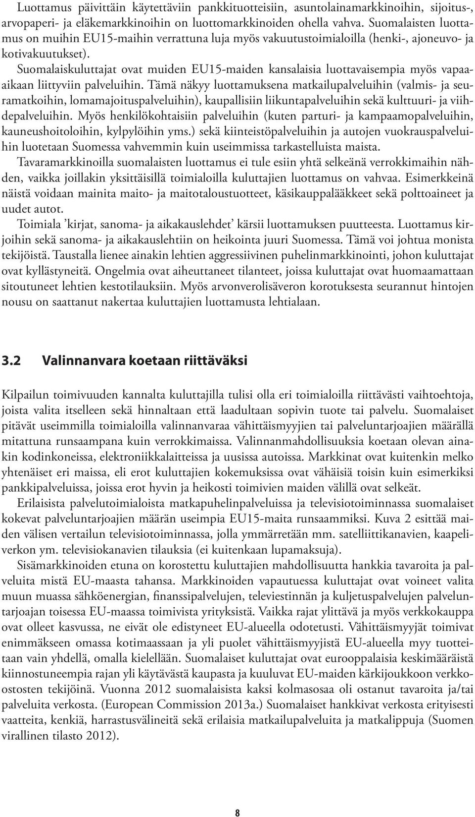 Suomalaiskuluttajat ovat muiden EU15-maiden kansalaisia luottavaisempia myös vapaaaikaan liittyviin palveluihin.