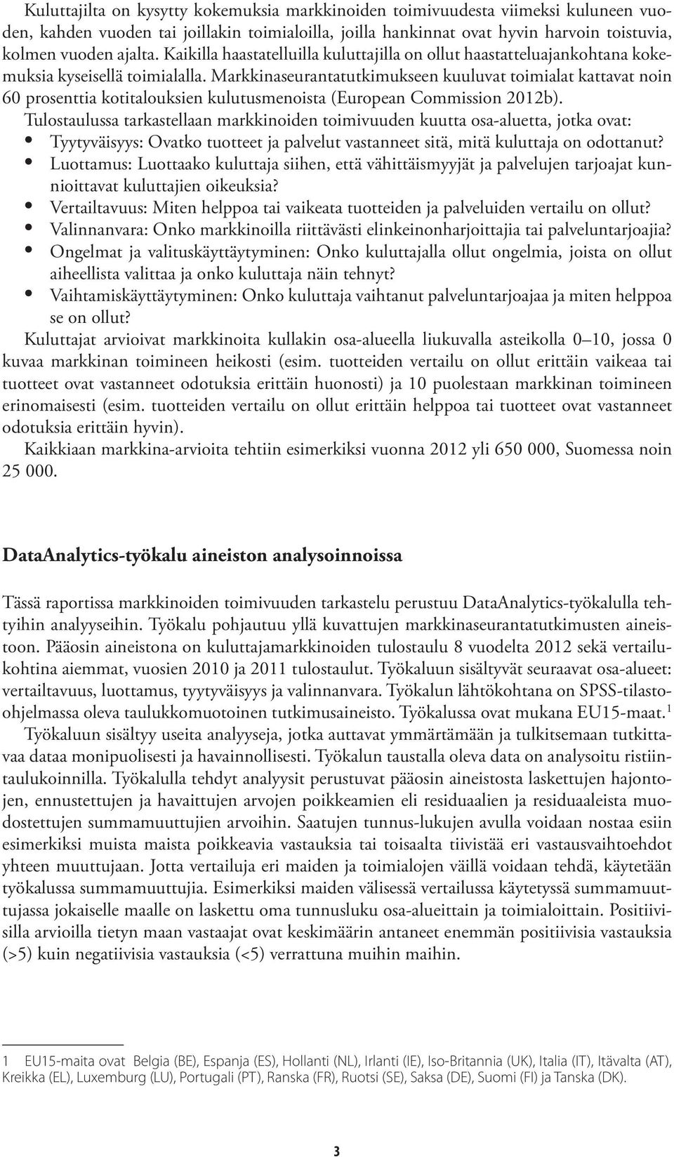 Markkinaseurantatutkimukseen kuuluvat toimialat kattavat noin 60 prosenttia kotitalouksien kulutusmenoista (European Commission 2012b).