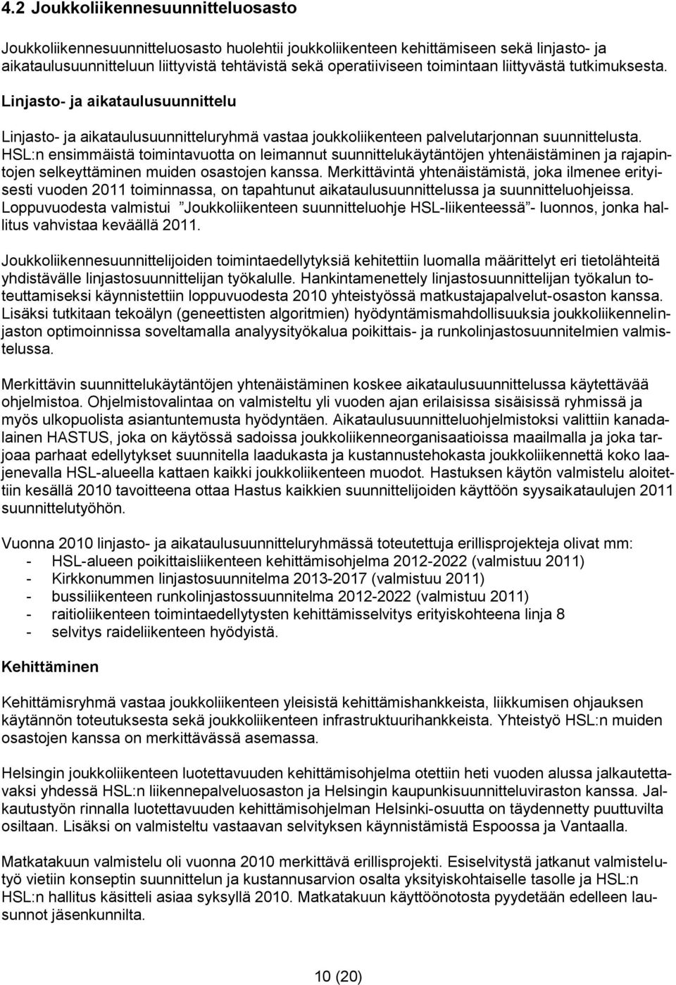 HSL:n ensimmäistä toimintavuotta on leimannut suunnittelukäytäntöjen yhtenäistäminen ja rajapintojen selkeyttäminen muiden osastojen kanssa.