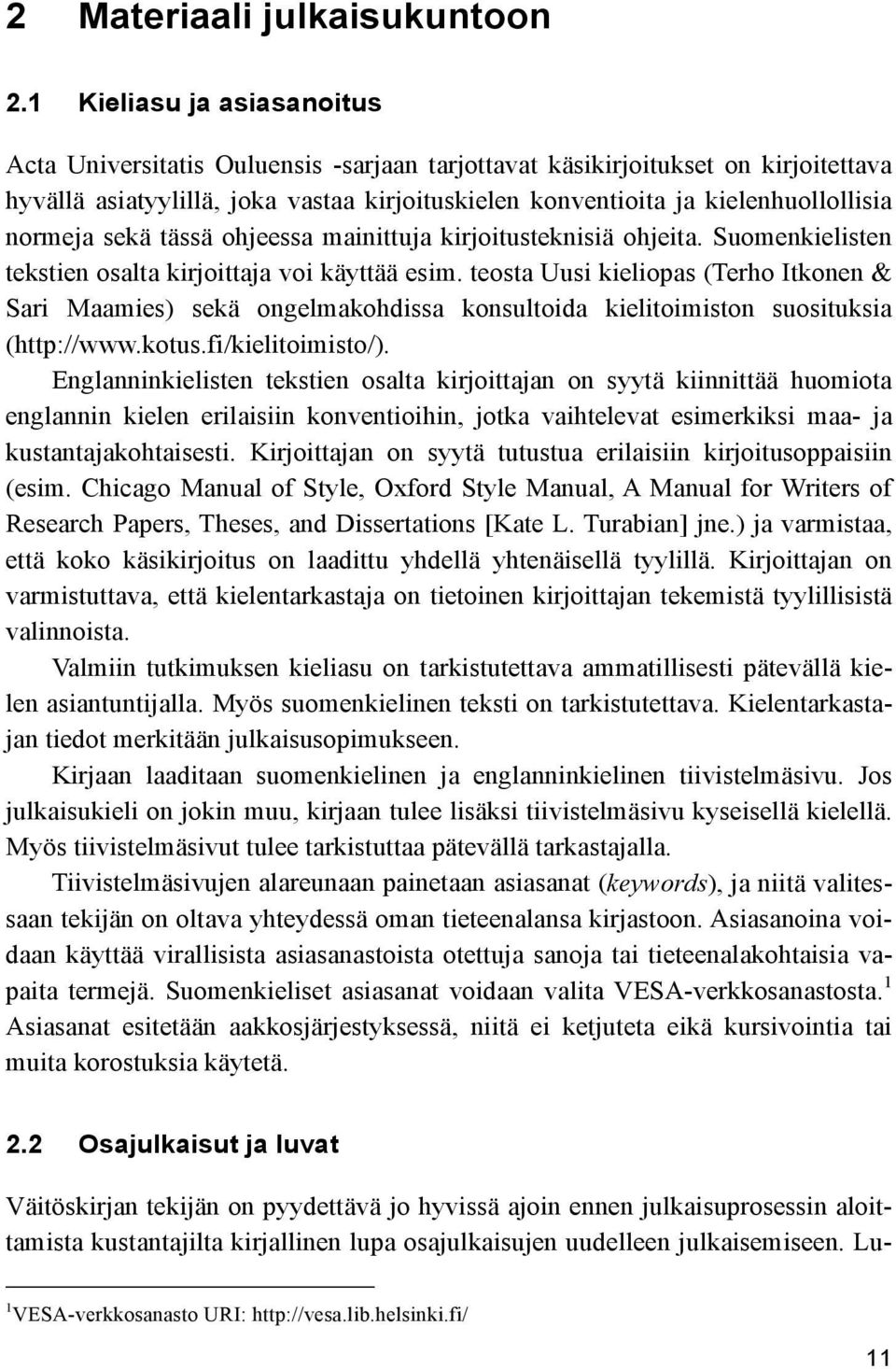 normeja sekä tässä ohjeessa mainittuja kirjoitusteknisiä ohjeita. Suomenkielisten tekstien osalta kirjoittaja voi käyttää esim.