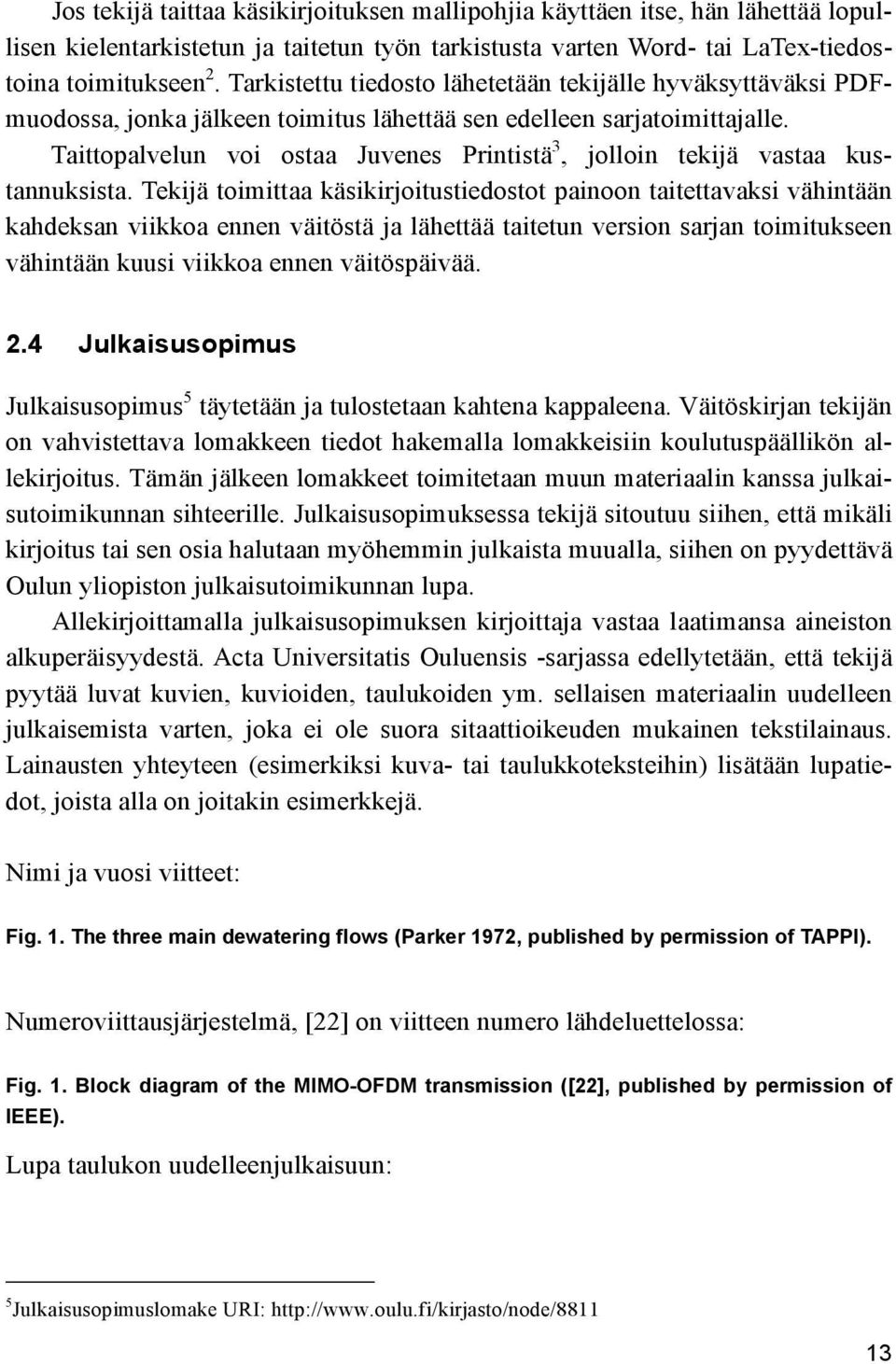 Taittopalvelun voi ostaa Juvenes Printistä 3, jolloin tekijä vastaa kustannuksista.
