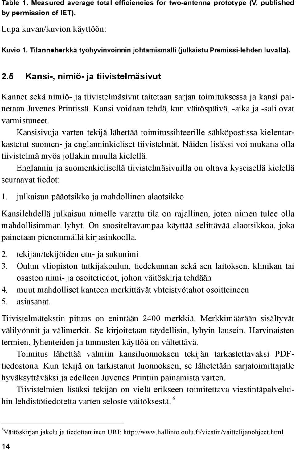 5 Kansi-, nimiö- ja tiivistelmäsivut Kannet sekä nimiö- ja tiivistelmäsivut taitetaan sarjan toimituksessa ja kansi painetaan Juvenes Printissä.
