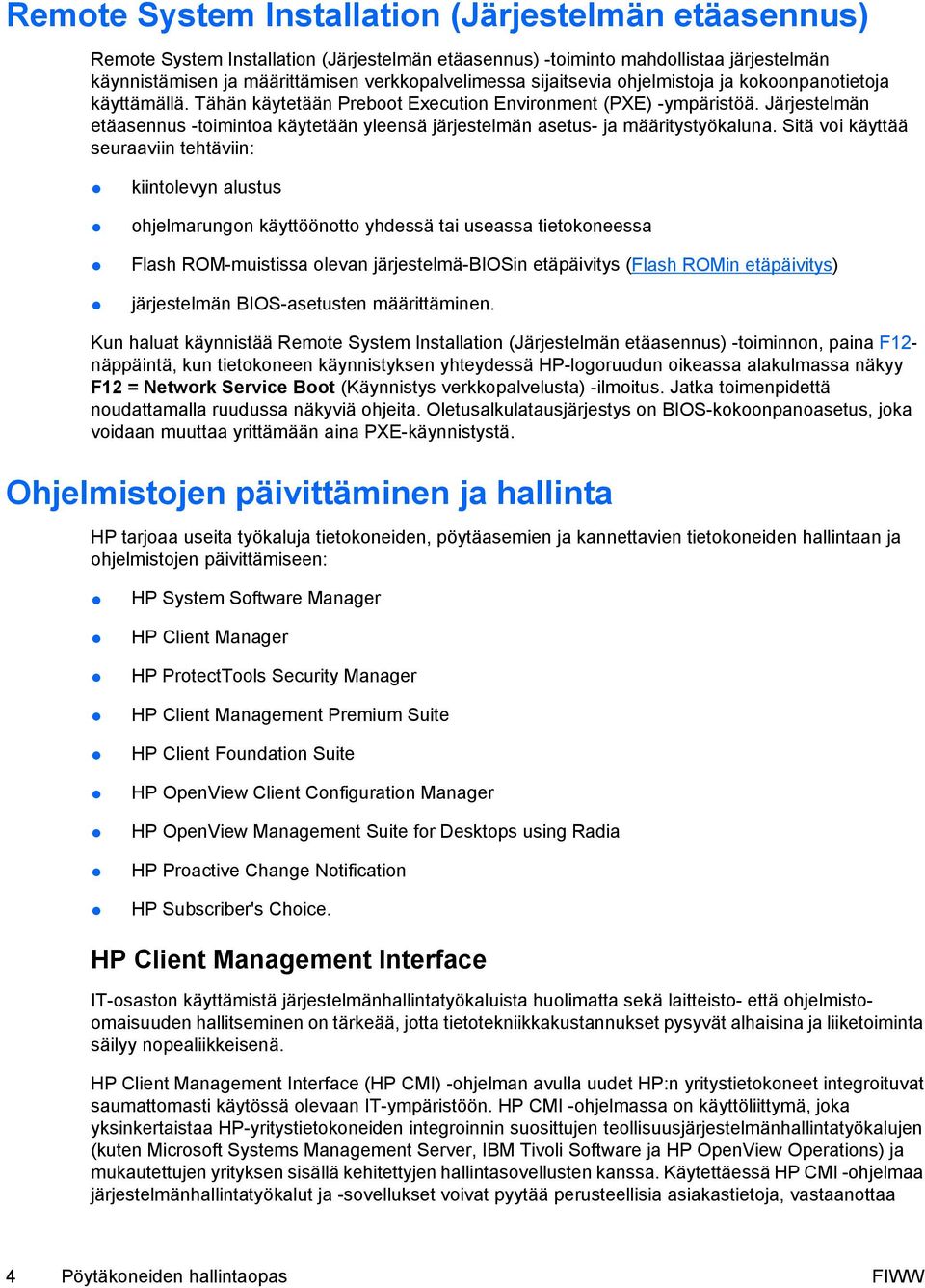 Järjestelmän etäasennus -toimintoa käytetään yleensä järjestelmän asetus- ja määritystyökaluna.