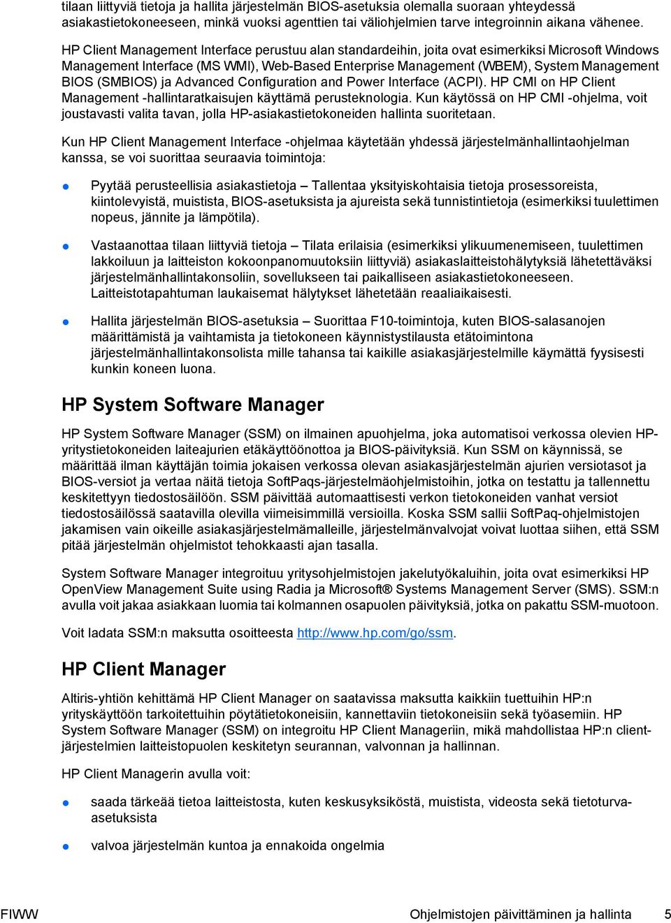(SMBIOS) ja Advanced Configuration and Power Interface (ACPI). HP CMI on HP Client Management -hallintaratkaisujen käyttämä perusteknologia.