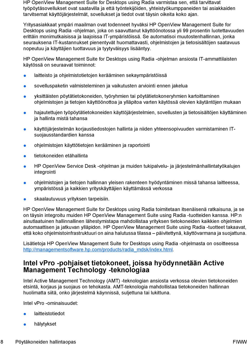 Yritysasiakkaat ympäri maailman ovat todenneet hyväksi HP OpenView Management Suite for Desktops using Radia -ohjelman, joka on saavuttanut käyttöönotossa yli 99 prosentin luotettavuuden erittäin