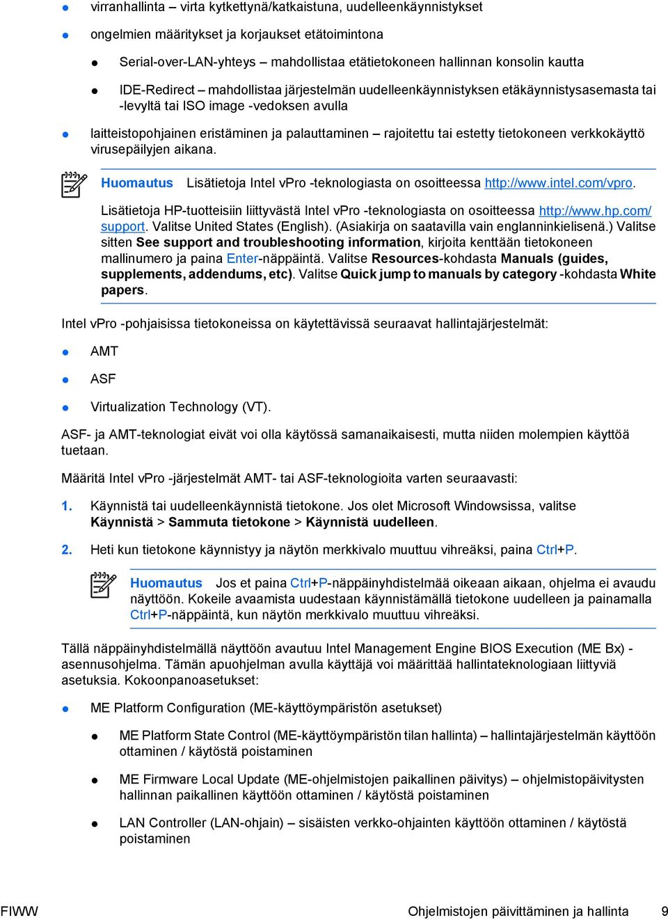 tietokoneen verkkokäyttö virusepäilyjen aikana. Huomautus Lisätietoja Intel vpro -teknologiasta on osoitteessa http://www.intel.com/vpro.