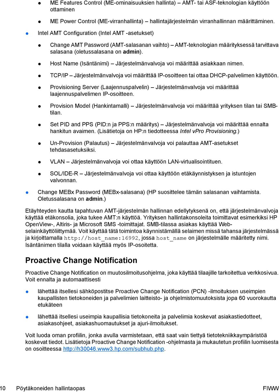 Host Name (Isäntänimi) Järjestelmänvalvoja voi määrittää asiakkaan nimen. TCP/IP Järjestelmänvalvoja voi määrittää IP-osoitteen tai ottaa DHCP-palvelimen käyttöön.