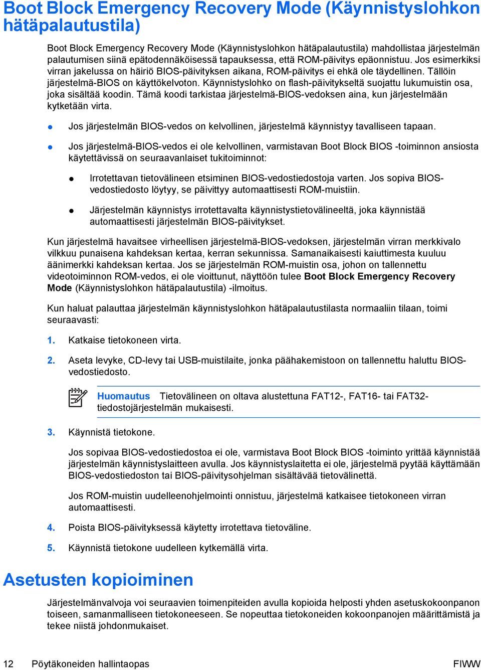 Tällöin järjestelmä-bios on käyttökelvoton. Käynnistyslohko on flash-päivitykseltä suojattu lukumuistin osa, joka sisältää koodin.