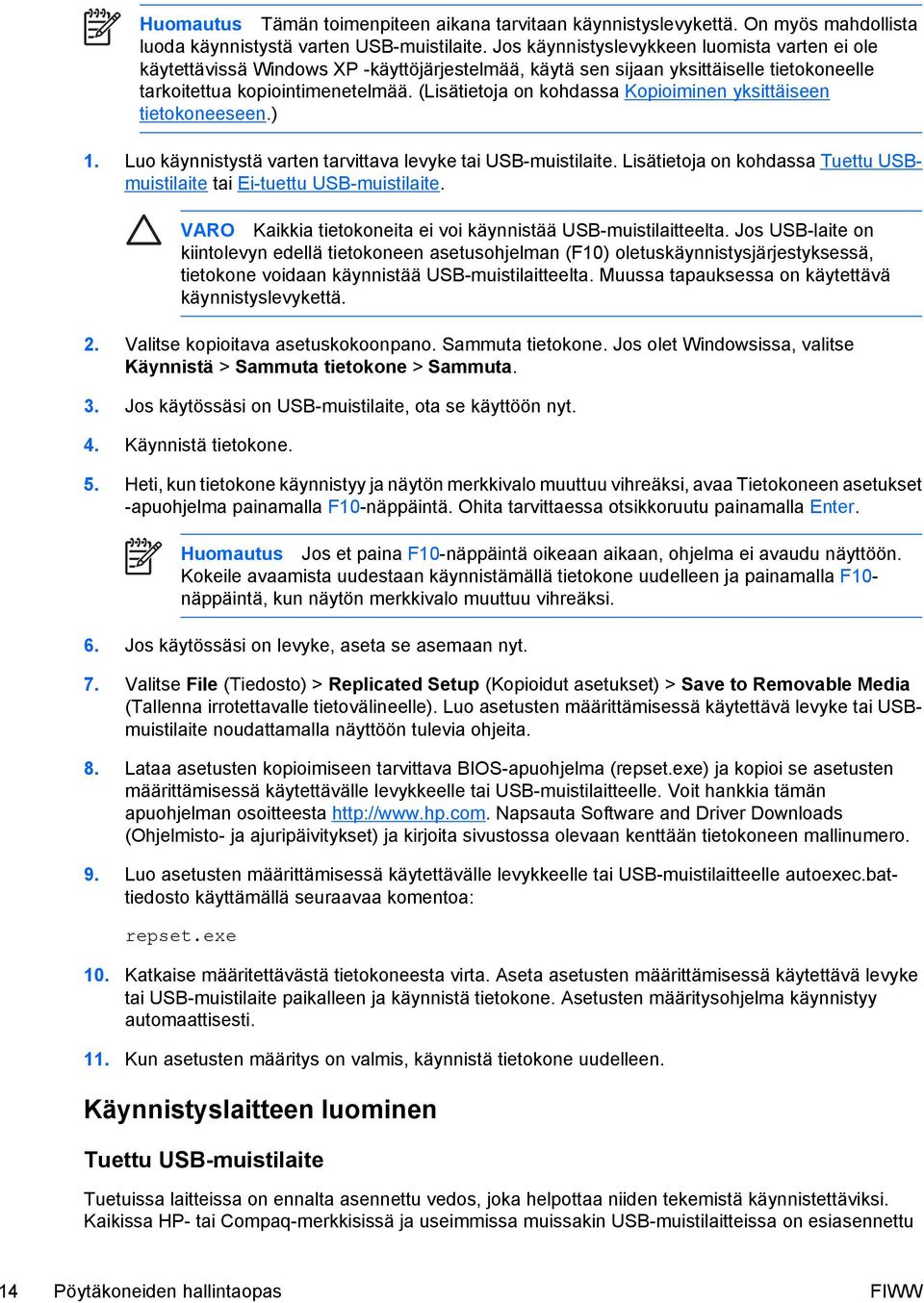 (Lisätietoja on kohdassa Kopioiminen yksittäiseen tietokoneeseen.) 1. Luo käynnistystä varten tarvittava levyke tai USB-muistilaite.
