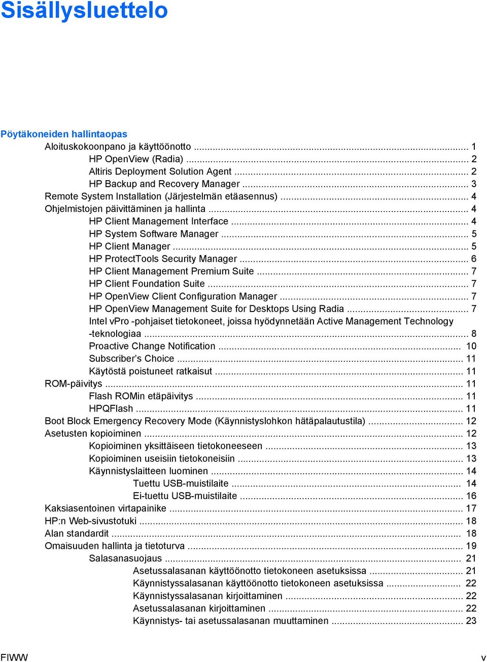 .. 5 HP ProtectTools Security Manager... 6 HP Client Management Premium Suite... 7 HP Client Foundation Suite... 7 HP OpenView Client Configuration Manager.
