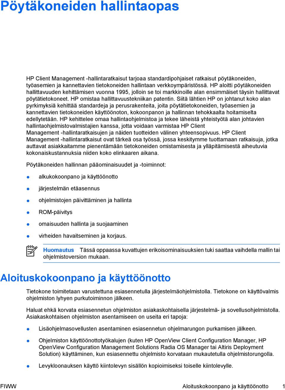 Siitä lähtien HP on johtanut koko alan pyrkimyksiä kehittää standardeja ja perusrakenteita, joita pöytätietokoneiden, työasemien ja kannettavien tietokoneiden käyttöönoton, kokoonpanon ja hallinnan