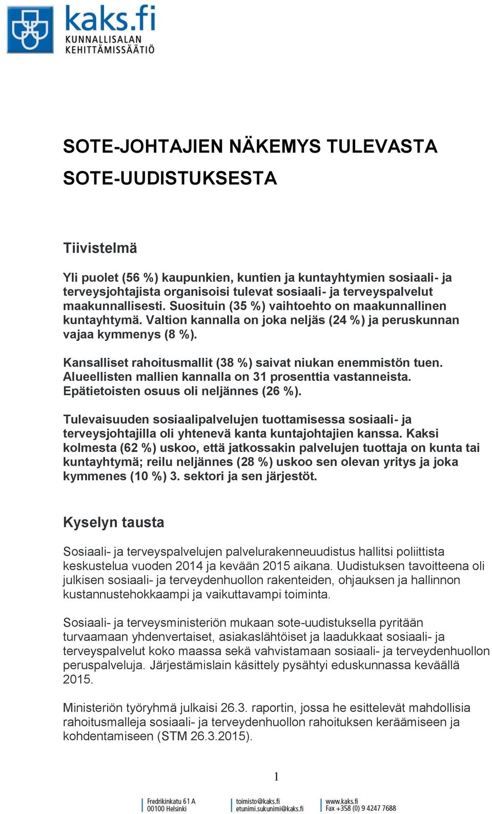 Kansalliset rahoitusmallit (38 %) saivat niukan enemmistön tuen. Alueellisten mallien kannalla on 31 prosenttia vastanneista. Epätietoisten osuus oli neljännes (26 %).