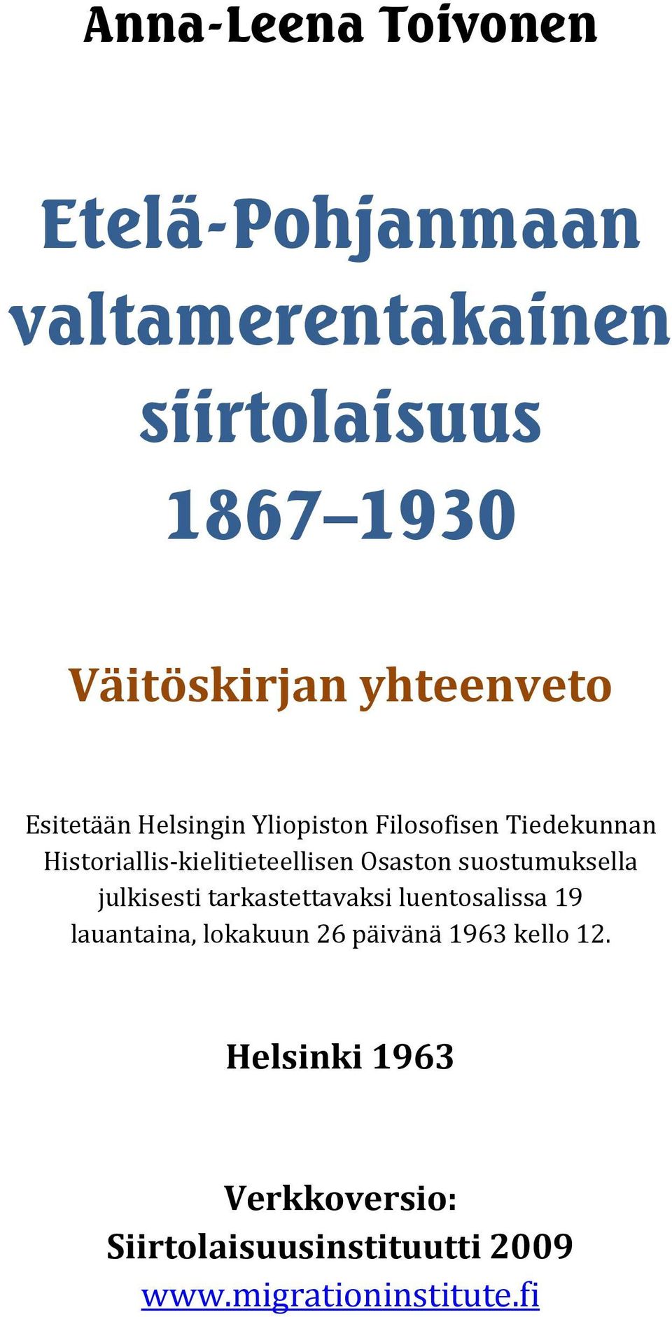 Osaston suostumuksella julkisesti tarkastettavaksi luentosalissa 19 lauantaina, lokakuun 26