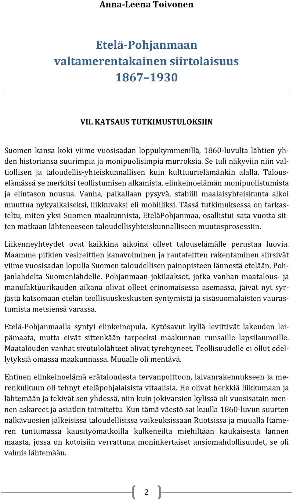 Se tuli näkyviin niin valtiollisen ja taloudellis-yhteiskunnallisen kuin kulttuurielämänkin alalla.