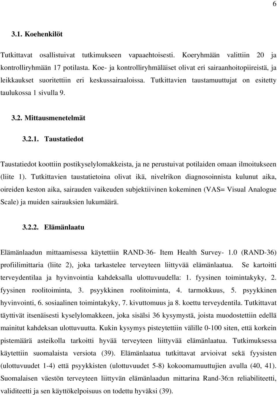 Mittausmenetelmät 3.2.1. Taustatiedot Taustatiedot koottiin postikyselylomakkeista, ja ne perustuivat potilaiden omaan ilmoitukseen (liite 1).