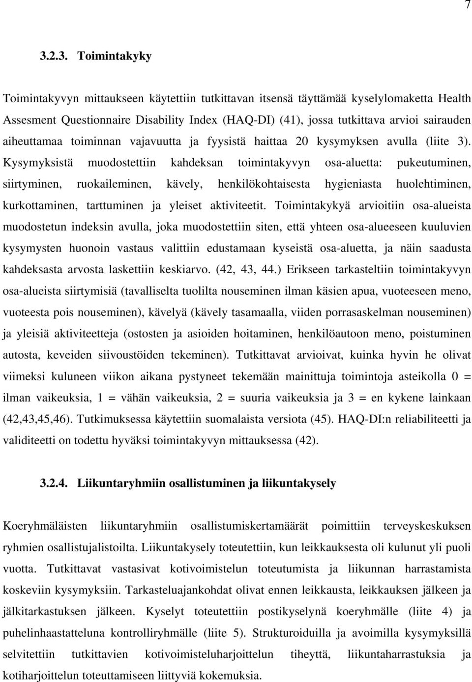Kysymyksistä muodostettiin kahdeksan toimintakyvyn osa-aluetta: pukeutuminen, siirtyminen, ruokaileminen, kävely, henkilökohtaisesta hygieniasta huolehtiminen, kurkottaminen, tarttuminen ja yleiset