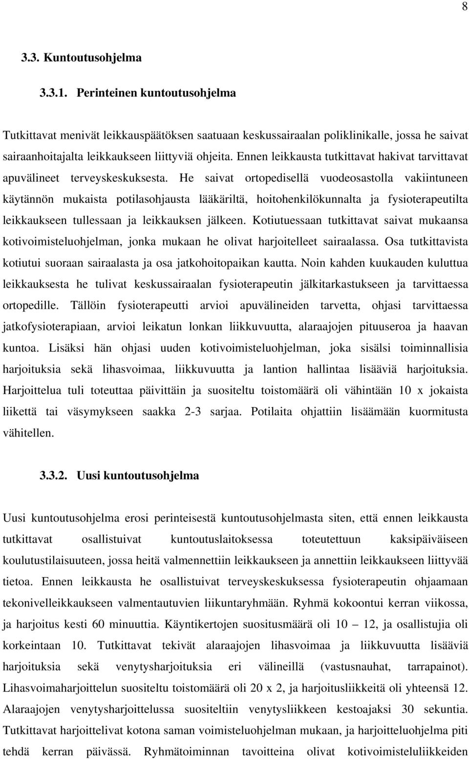 Ennen leikkausta tutkittavat hakivat tarvittavat apuvälineet terveyskeskuksesta.