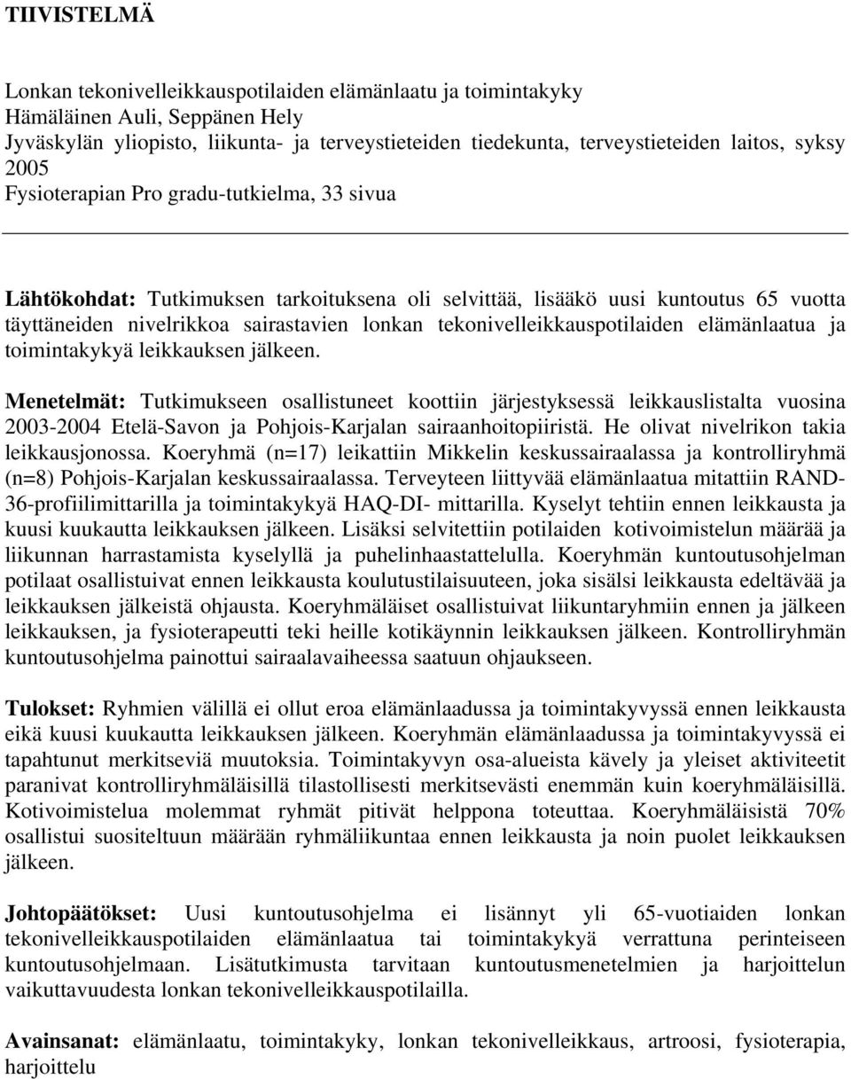tekonivelleikkauspotilaiden elämänlaatua ja toimintakykyä leikkauksen jälkeen.