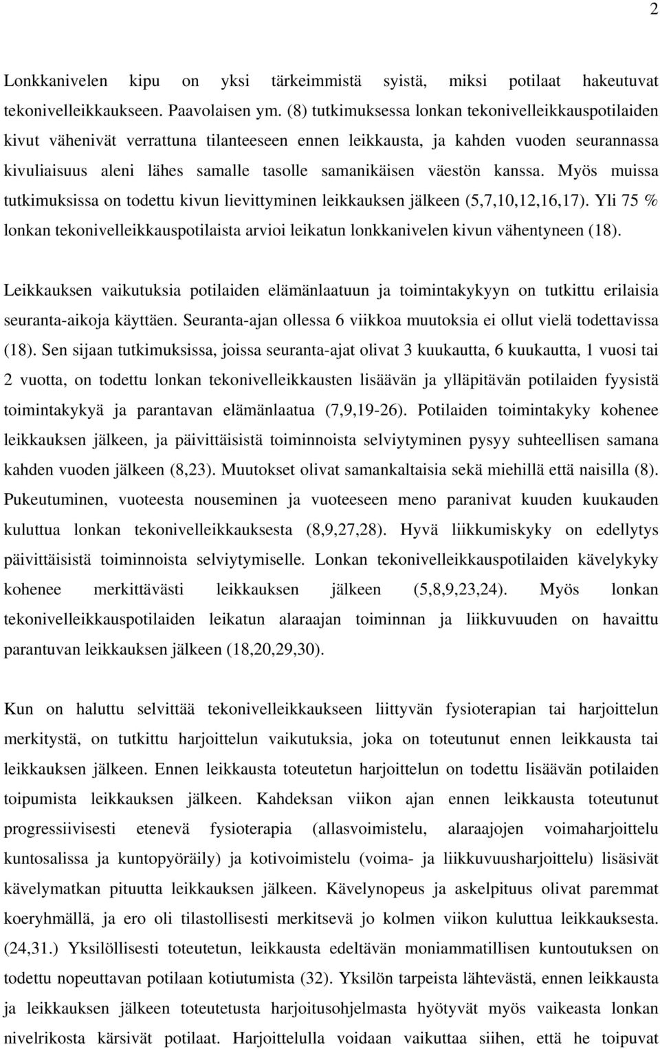 väestön kanssa. Myös muissa tutkimuksissa on todettu kivun lievittyminen leikkauksen jälkeen (5,7,10,12,16,17).