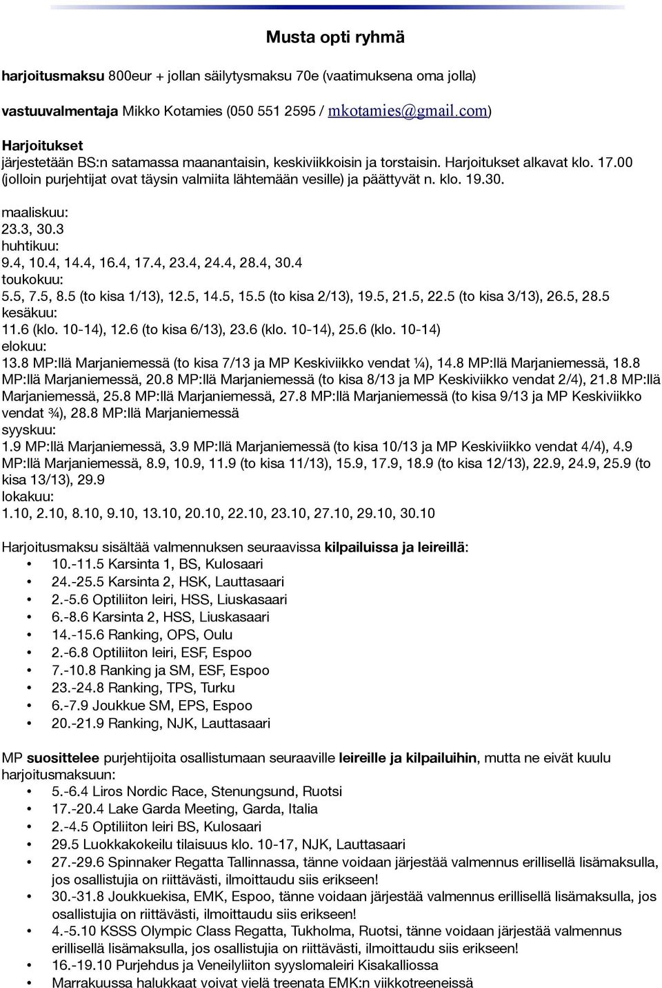 3, 30.3 huhtikuu: 9.4, 10.4, 14.4, 16.4, 17.4, 23.4, 24.4, 28.4, 30.4 5.5, 7.5, 8.5 (to kisa 1/13), 12.5, 14.5, 15.5 (to kisa 2/13), 19.5, 21.5, 22.5 (to kisa 3/13), 26.5, 28.5 11.6 (klo. 10-14), 12.