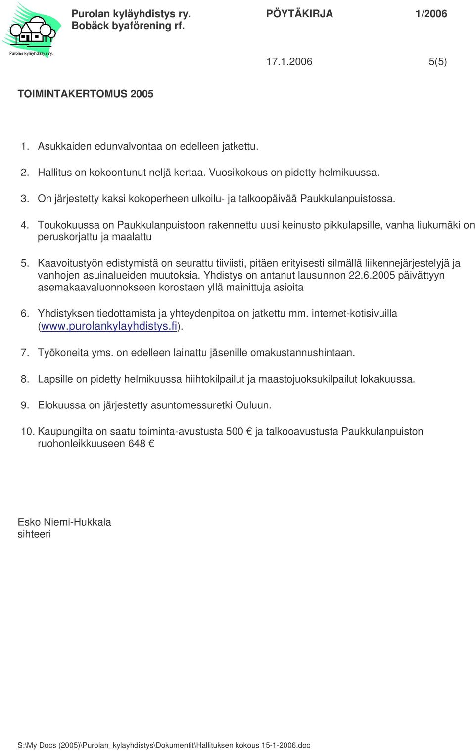 Toukokuussa on Paukkulanpuistoon rakennettu uusi keinusto pikkulapsille, vanha liukumäki on peruskorjattu ja maalattu 5.