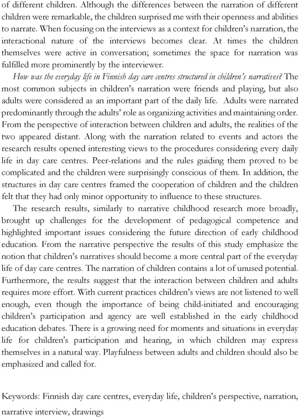 At times the children themselves were active in conversation; sometimes the space for narration was fulfilled more prominently by the interviewer.