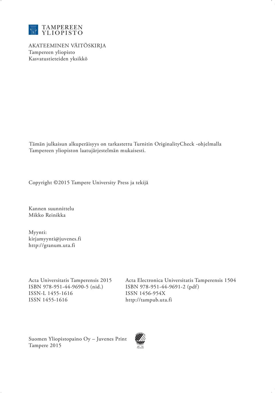 Copyright 2015 Tampere University Press ja tekijä Kannen suunnittelu Mikko Reinikka Myynti: kirjamyynti@juvenes.fi http://granum.uta.
