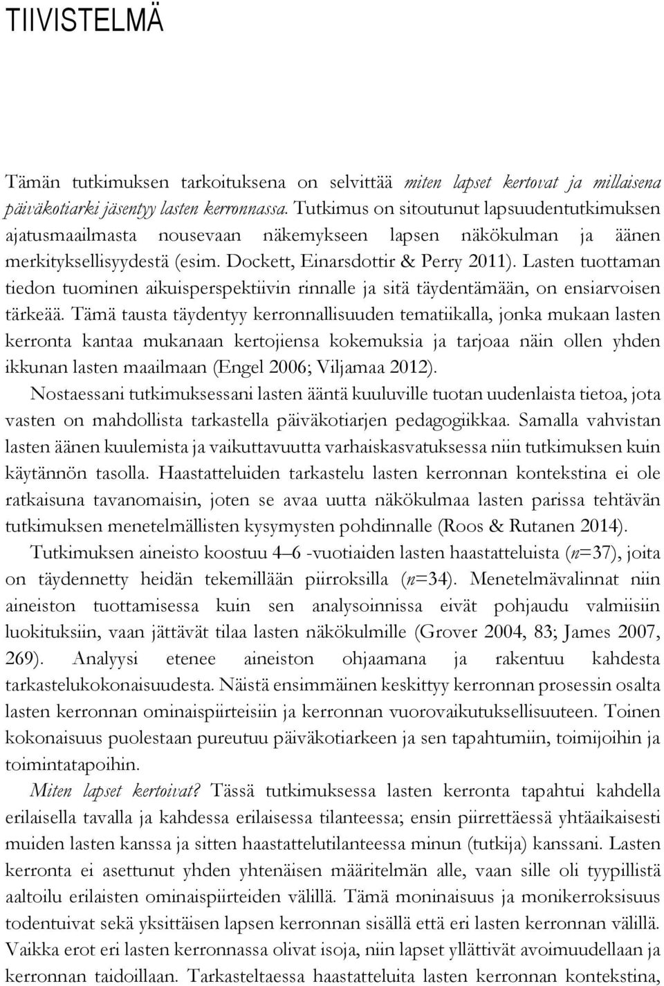 Lasten tuottaman tiedon tuominen aikuisperspektiivin rinnalle ja sitä täydentämään, on ensiarvoisen tärkeää.