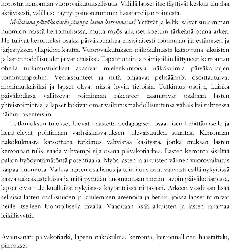 He tulivat kerrotuiksi osaksi päiväkotiarkea ensisijaisesti toiminnan järjestämisen ja järjestyksen ylläpidon kautta.