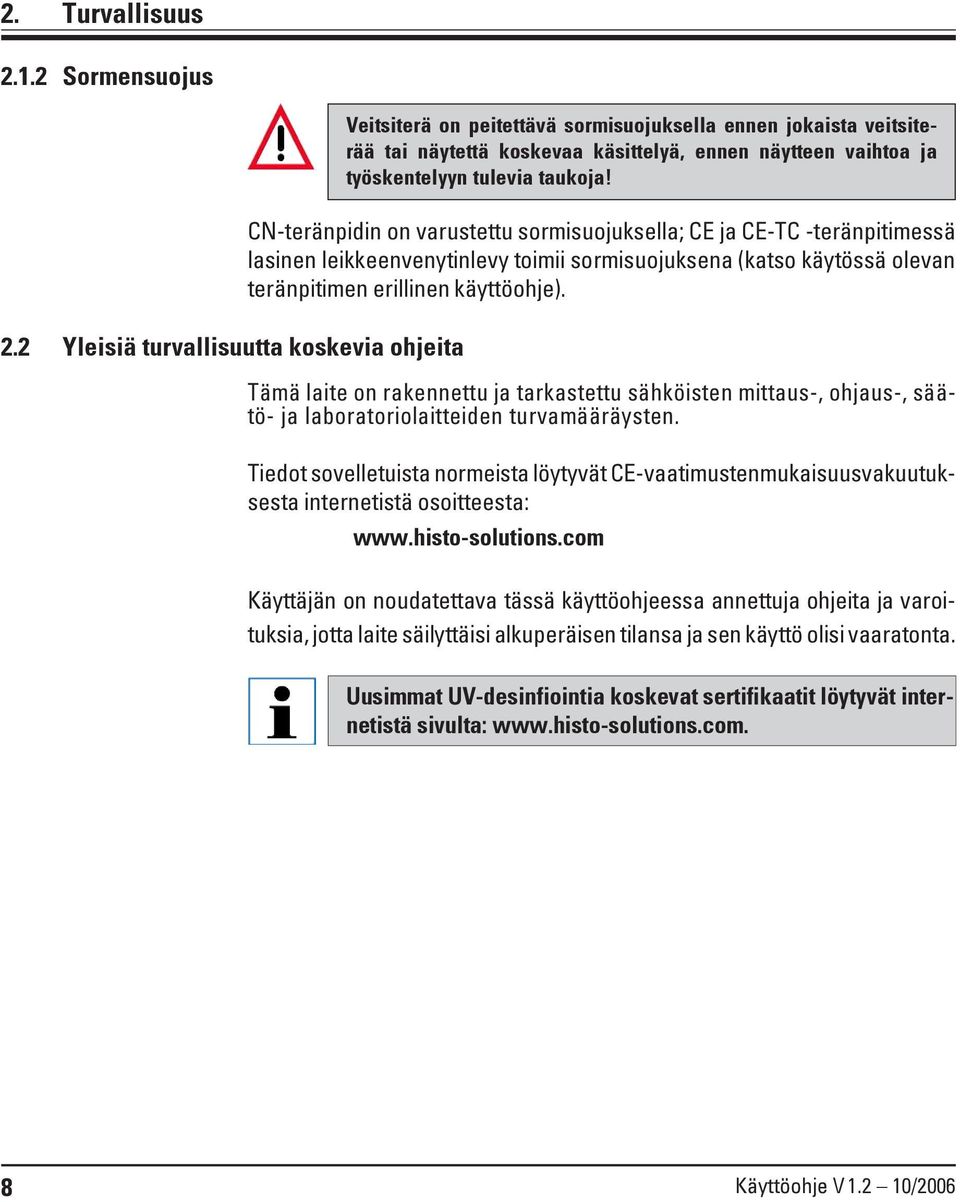 taukoja! CN-teränpidin on varustettu sormisuojuksella; CE ja CE-TC -teränpitimessä lasinen leikkeenvenytinlevy toimii sormisuojuksena (katso käytössä olevan teränpitimen erillinen käyttöohje).