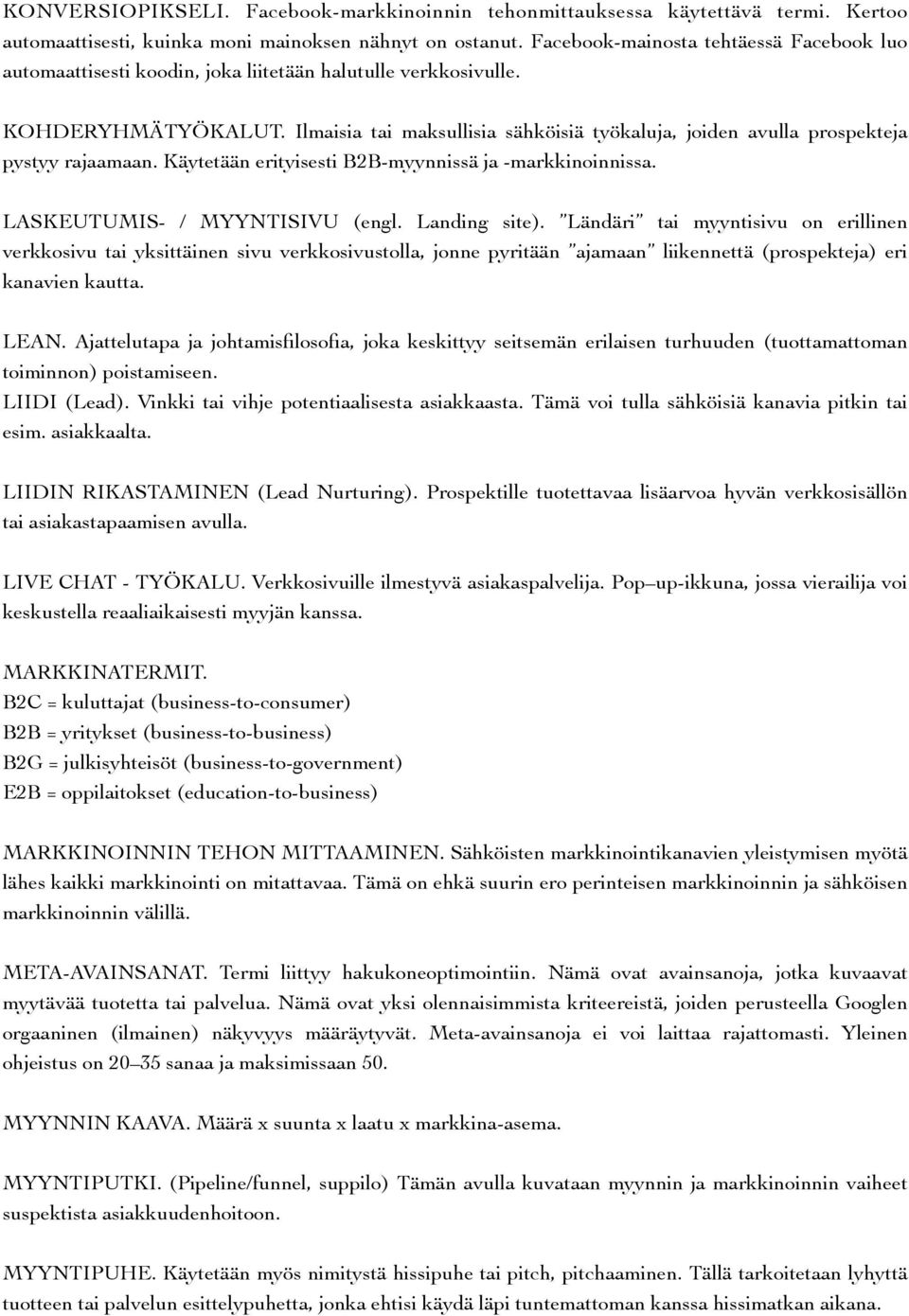 Ilmaisia tai maksullisia sähköisiä työkaluja, joiden avulla prospekteja pystyy rajaamaan. Käytetään erityisesti B2B-myynnissä ja -markkinoinnissa. LASKEUTUMIS- / MYYNTISIVU (engl. Landing site).