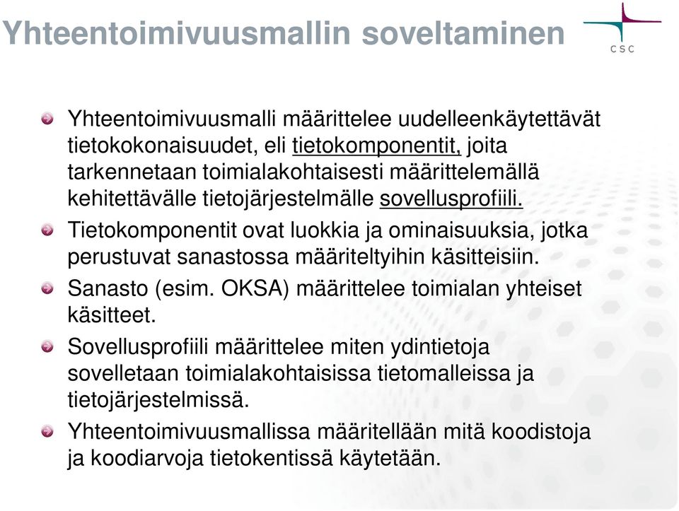 Tietokomponentit ovat luokkia ja ominaisuuksia, jotka perustuvat sanastossa määriteltyihin käsitteisiin. Sanasto (esim.