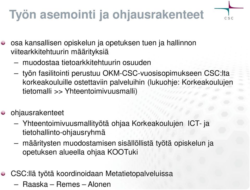 Korkeakoulujen tietomalli >> Yhteentoimivuusmalli) ohjausrakenteet Yhteentoimivuusmallityötä ohjaa Korkeakoulujen ICT- ja