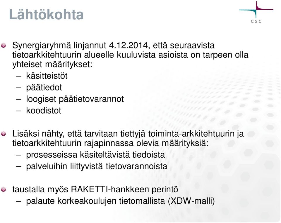 päätiedot loogiset päätietovarannot koodistot Lisäksi nähty, että tarvitaan tiettyjä toiminta-arkkitehtuurin ja