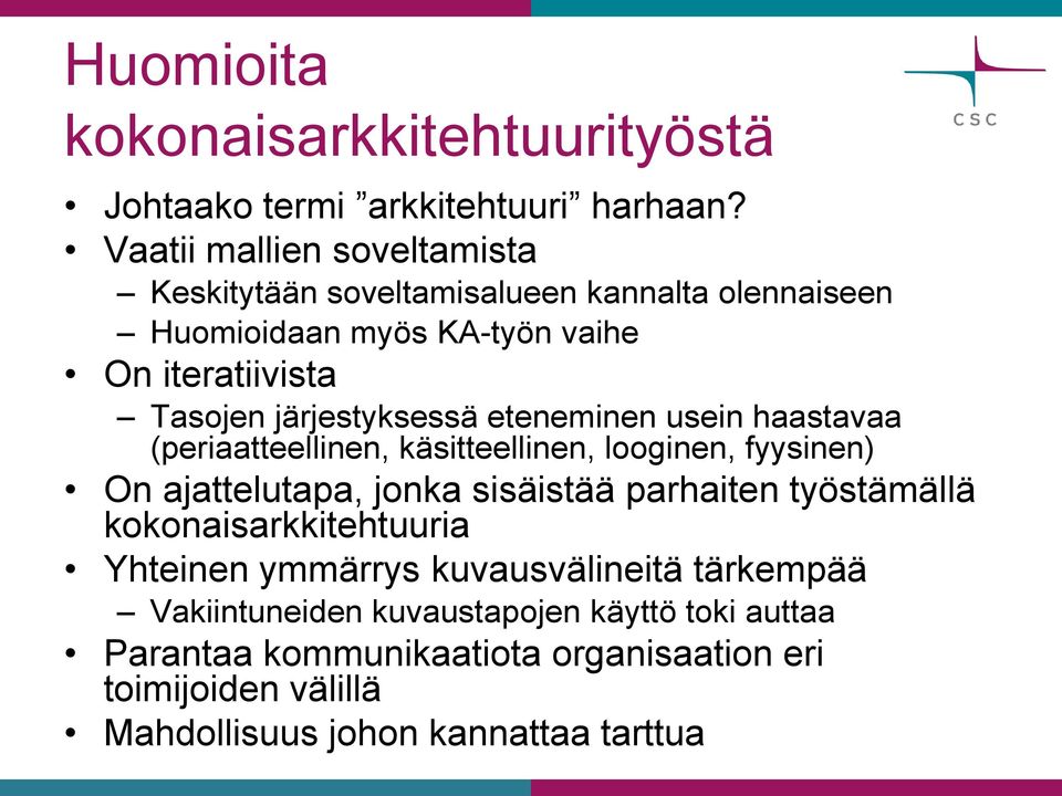 järjestyksessä eteneminen usein haastavaa (periaatteellinen, käsitteellinen, looginen, fyysinen) On ajattelutapa, jonka sisäistää parhaiten