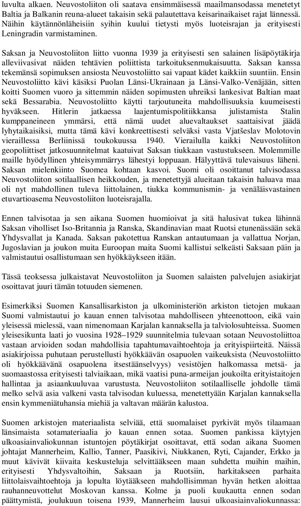 Saksan ja Neuvostoliiton liitto vuonna 1939 ja erityisesti sen salainen lisäpöytäkirja alleviivasivat näiden tehtävien poliittista tarkoituksenmukaisuutta.