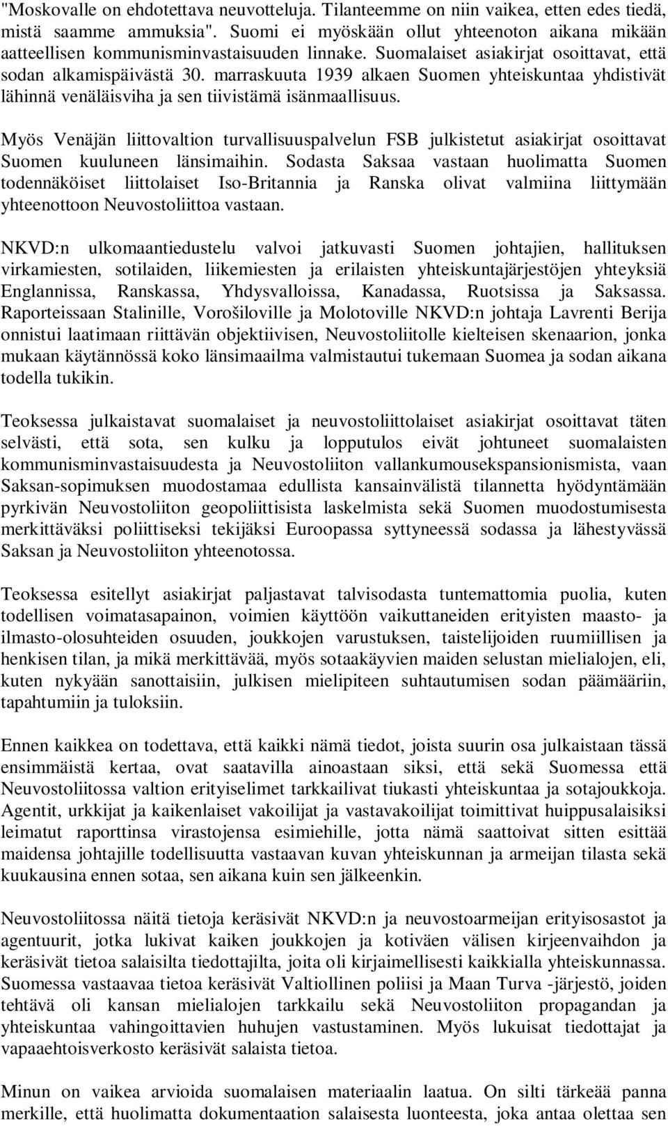 marraskuuta 1939 alkaen Suomen yhteiskuntaa yhdistivät lähinnä venäläisviha ja sen tiivistämä isänmaallisuus.