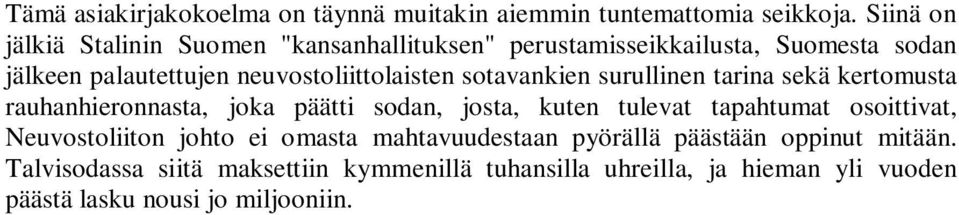 neuvostoliittolaisten sotavankien surullinen tarina sekä kertomusta rauhanhieronnasta, joka päätti sodan, josta, kuten tulevat