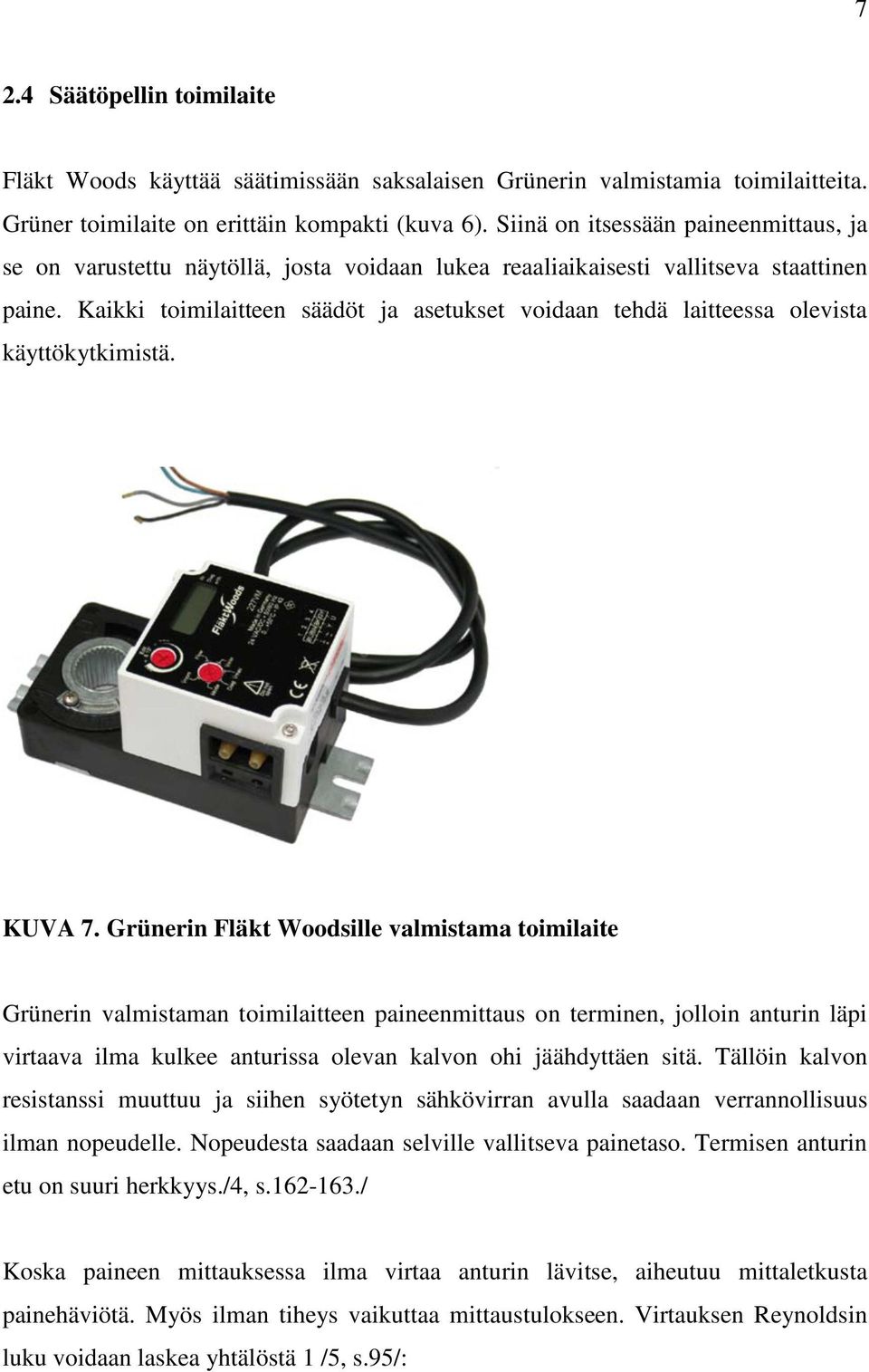 Kaikki toimilaitteen säädöt ja asetukset voidaan tehdä laitteessa olevista käyttökytkimistä. KUVA 7.