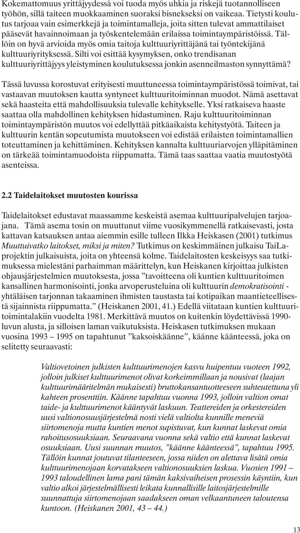 Tällöin on hyvä arvioida myös omia taitoja kulttuuriyrittäjänä tai työntekijänä kulttuuriyrityksessä.