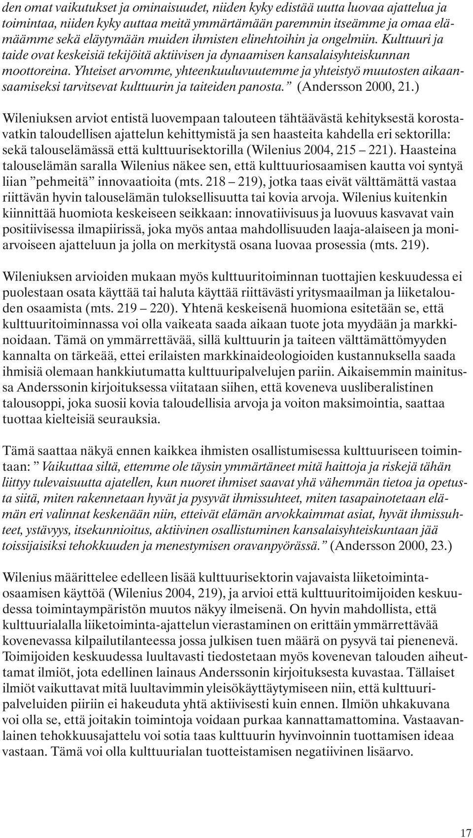 Yhteiset arvomme, yhteenkuuluvuutemme ja yhteistyö muutosten aikaansaamiseksi tarvitsevat kulttuurin ja taiteiden panosta. (Andersson 2000, 21.