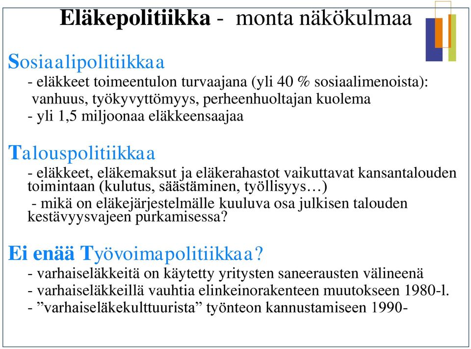 säästäminen, työllisyys ) - mikä on eläkejärjestelmälle kuuluva osa julkisen talouden kestävyysvajeen purkamisessa? Ei enää Työvoimapolitiikkaa?